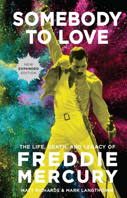 Somebody to Love [Reissue]: The Life, Death, and Legacy of Freddie Mercury - Richards, Matt, and Langthorne, Mark