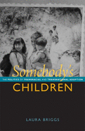 Somebody's Children: The Politics of Transnational and Transracial Adoption