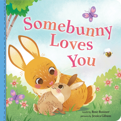 Somebunny Loves You - Rossner, Rose, and Gibson, Jessica (Illustrator)