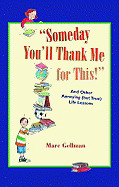 Someday You'll Thank Me for This!: And Other Annoying (But True) Life Lessons - Gellman, Marc, Rabbi