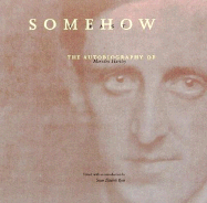 Somehow a Past: The Autobiography of Marsden Hartley - Hartley, Marsden, and Ryan, Susan Elizabeth (Editor)