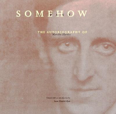 Somehow a Past: The Autobiography of Marsden Hartley - Hartley, Marsden, and Ryan, Susan Elizabeth (Introduction by)