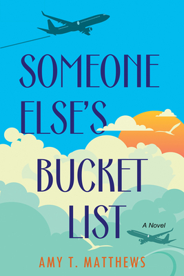 Someone Else's Bucket List: A Moving and Unforgettable Novel of Love and Loss - Matthews, Amy T
