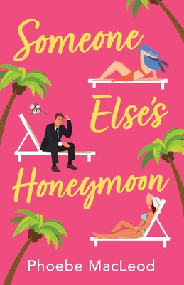 Someone Else's Honeymoon: A laugh-out-loud, feel-good romantic comedy - Phoebe MacLeod