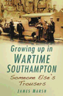 Someone Else's Trousers: Growing Up in Wartime Southampton