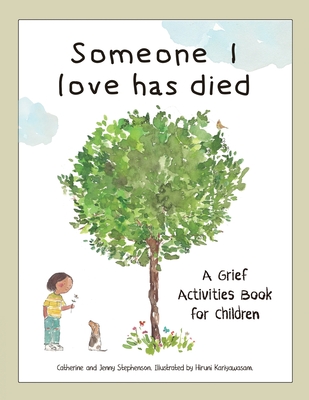 Someone I Love Has Died: A Grief Activities Book For Children: Understanding Anxiety and Managing Feelings - Stephenson, Catherine, and Kariyawasam, Hiruni (Illustrator), and Stephenson, Jenny