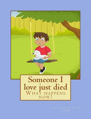 Someone I love just died: What happens now? - Johnson-Young Lcsw, Jill