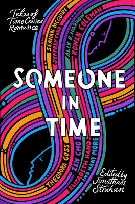 Someone in Time: Tales of Time-Crossed Romance - Strahan, Jonathan (Editor), and Allan, Nina, and Cho, Zen