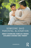 Someone Said Parental Alienation: About Divorcing Families Whose Children Avoided One Parent