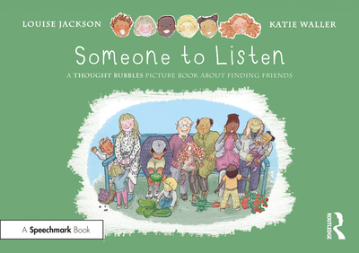 Someone to Listen: A Thought Bubbles Picture Book about Finding Friends - Jackson, Louise