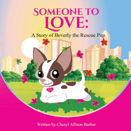 Someone To Love: A Story of Beverly The Rescue Pup