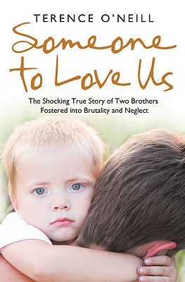 Someone to Love Us: The shocking true story of two brothers fostered into brutality and neglect - O'Neill, Terence