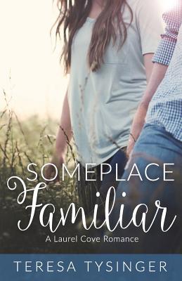 Someplace Familiar: A Laurel Cove Romance - Tysinger, Teresa