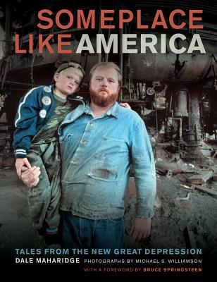 Someplace Like America: Tales from the New Great Depression - Maharidge, Dale, and Springsteen, Bruce (Foreword by), and Williamson, Michael S (Photographer)