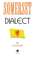 Somerset Dialect: A Selection of Words and Anecdotes from Around Somerset