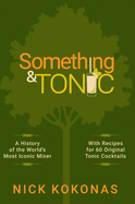Something and Tonic: A History of the World's Most Iconic Mixer