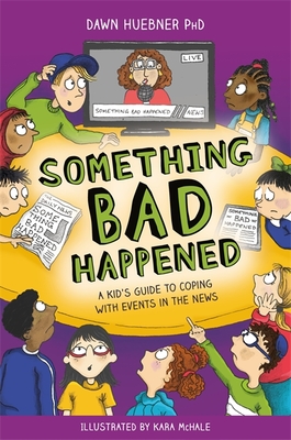 Something Bad Happened: A Kid's Guide to Coping with Events in the News - Huebner, Dawn