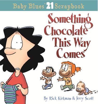 Something Chocolate This Way Comes: Baby Blues Scrapbook No. 21 - Kirkman, Rick, and Scott, Jerry