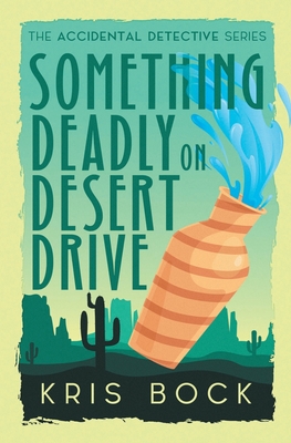 Something Deadly on Desert Drive (the Accidental Detective) - Bock, Kris
