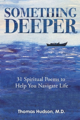 Something Deeper: 31 Spiritual Poems to Help You Navigate Life - Hudson, Thomas