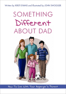 Something Different About Dad: How to Live with Your Asperger's Parent