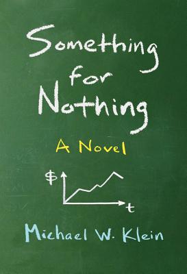 Something for Nothing: A Novel - Klein, Michael W.