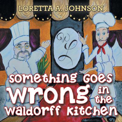 Something Goes Wrong in the Waldorff Kitchen - Johnson, Loretta A