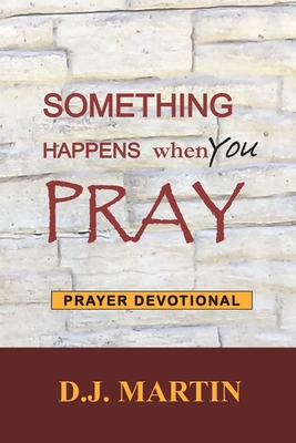 Something Happens When You Pray: Prayer Devotional - Martin, D J (Photographer), and West, Charles M (Photographer)