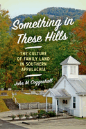 Something in These Hills: The Culture of Family Land in Southern Appalachia