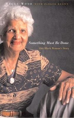 Something Must Be Done: One Black Woman's Story - Wood, Peggy