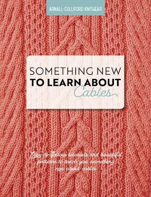 Something New to Learn About Cables - Arnall-Culliford, Jen (Editor), and Arnall-Culliford, Jim (Editor)