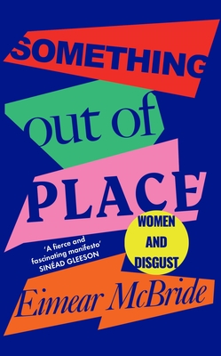 Something Out of Place: Women & Disgust - McBride, Eimear