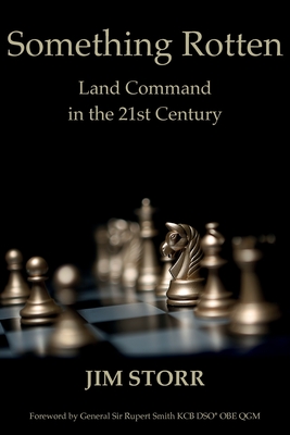Something Rotten: Land Command in the 21st Century - Storr, Jim