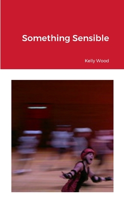 Something Sensible - Wood, Kelly