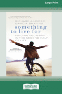Something To Live For: Finding Your Way In The Second Half of Life (16pt Large Print Edition)