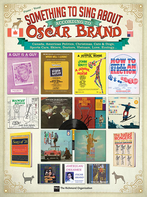 Something to Sing about According to Oscar Brand: Canada, American Politics, Christmas, Cats & Dogs, Sports Cars, Skiers, Doctors, Vietnam, Love... - Brand, Oscar (Composer)