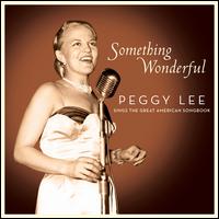 Something Wonderful: Peggy Lee Sings the Great American Songbook - Peggy Lee