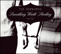 Something Worth Stealing - The Hepburns