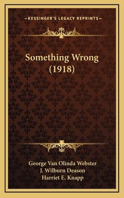 Something Wrong (1918) - Webster, George Van Olinda, and Deason, J Wilburn (Foreword by), and Knapp, Harriet E (Illustrator)