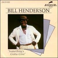 Something's Gotta Give - Bill Henderson