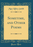 Sometime, and Other Poems (Classic Reprint)