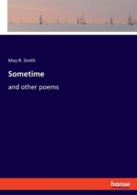 Sometime: and other poems - Smith, May R