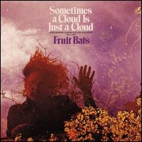 Sometimes a Cloud Is Just a Cloud: Slow Growers, Sleeper Hits and Lost Songs (2001-2021 - Fruit Bats