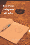 Sometimes Only Paper Will Listen.: An If Corks Could Talk Journal