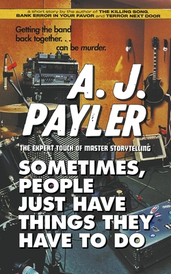 Sometimes, People Just Have Things They Have to Do - Payler, A J