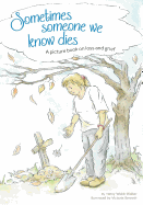 Sometimes Someone We Know Dies: A picture book on loss and grief