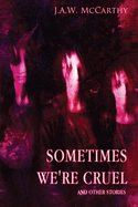 Sometime's We're Cruel and Other Stories
