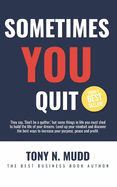 Sometimes You Quit: Level Up Your Mindset to Increase Your Purpose, Peace and Profit.