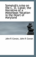 Sometub's Ruise on the C. O. Canal; The Narrative of a Motorboat Vacation in the Heart of Maryland