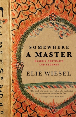 Somewhere a Master: Hasidic Portraits and Legends - Wiesel, Elie